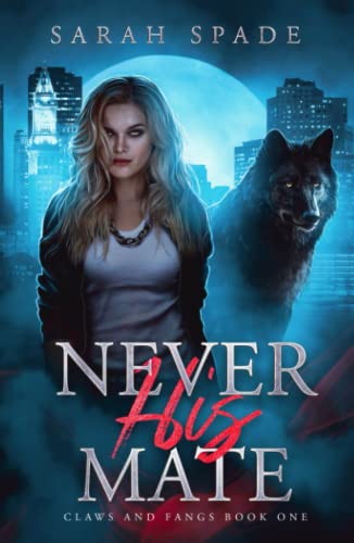 Never His Mate: a Rejected Mates Shifter Romance (Claws and Fangs, Band 1)