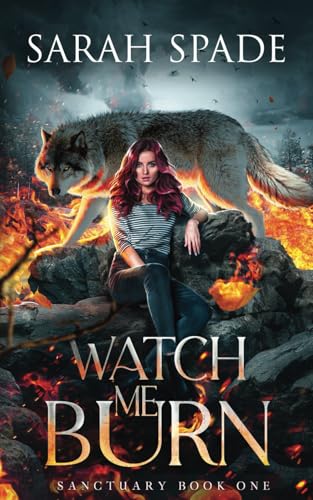 Watch Me Burn (Sanctuary, Band 1) von Independently published