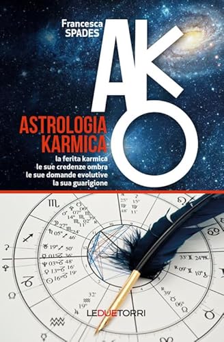 Astrologia karmica. La ferita karmica, le sue credenze ombra, le sue domande evolutive, la sua guarigione (Spiritualità)