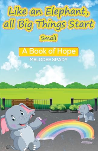 Like an Elephant, All Big Things Start Small: A Book of Hope von Faithful Life Publishers
