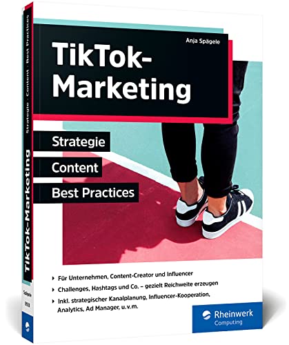 TikTok-Marketing: Inkl. strategischer Kanalplanung, Analytics und Social Ads. Viele Best Practices für deinen TikTok-Kanal von Rheinwerk Computing