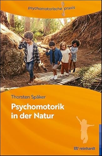 Psychomotorik in der Natur: Arbeitsbuch für die Praxis (psychomotorische praxis) von ERNST REINHARDT VERLAG