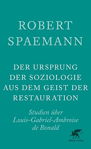 Der Ursprung der Soziologie aus dem Geist der Restauration: Studien über L. G. A. de Bonald