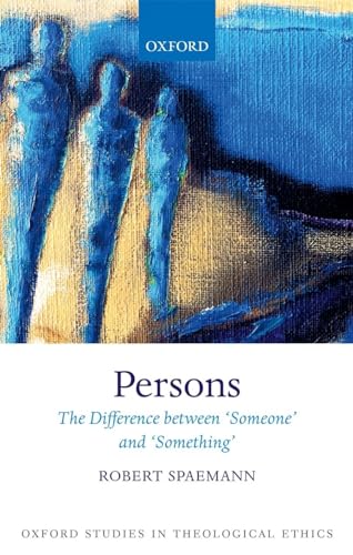 Persons: The Difference between `Someone' and `Something' (Oxford Studies in Theological Ethics)
