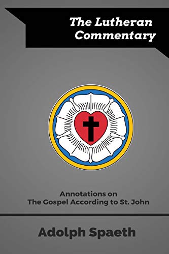 Annotations on the Gospel According to St. John (The Lutheran Commentary, Band 5) von Just and Sinner Publications