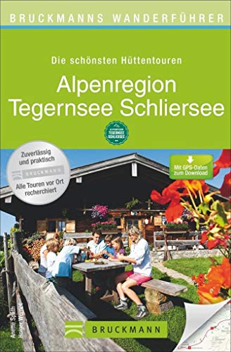 Bruckmanns Wanderführer Die schönsten Hüttentouren Alpenregion Tegernsee Schliersee: 40 Hüttentouren