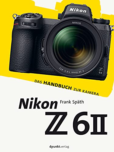 Nikon Z 6II: Das Handbuch zur Kamera (dpunkt.kamerabuch) von dpunkt.verlag GmbH