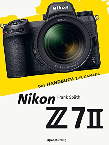 Nikon Z 7II: Das Handbuch zur Kamera (dpunkt.kamerabuch)