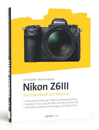 Nikon Z6III: Das Handbuch zur Kamera (dpunkt.kamerabuch) von dpunkt.verlag GmbH