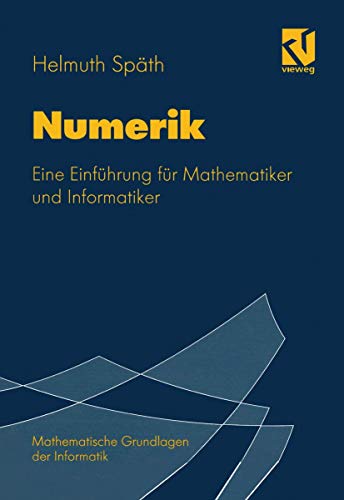 Numerik: Eine Einführung für Mathematiker und Informatiker (Mathematische Grundlagen der Informatik) von Vieweg+Teubner Verlag