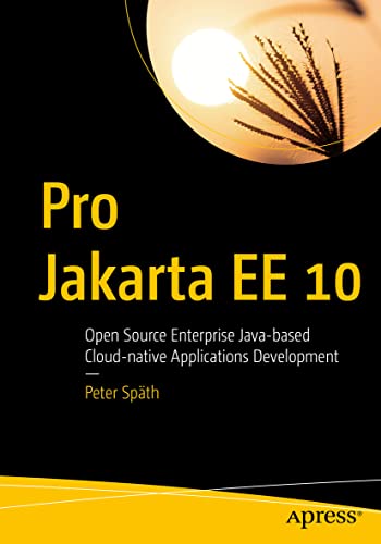 Pro Jakarta EE 10: Open Source Enterprise Java-based Cloud-native Applications Development von Apress