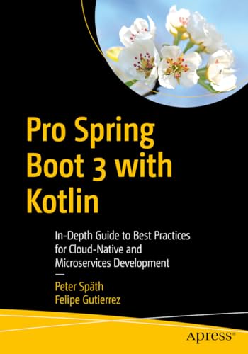 Pro Spring Boot 3 with Kotlin: In-Depth Guide to Best Practices for Cloud-Native and Microservices Development von Apress