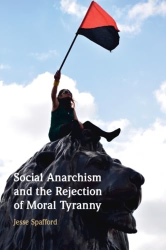 Social Anarchism and the Rejection of Moral Tyranny von Cambridge University Press