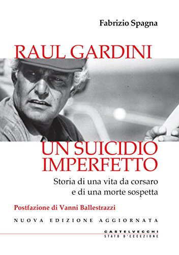Raul Gardini. Un suicidio imperfetto: Storia di una vita da corsaro e di una morte sospetta (Stato d'eccezione)