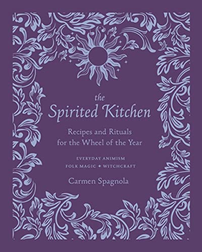 The Spirited Kitchen: Recipes and Rituals for the Wheel of the Year von Countryman Press Inc.