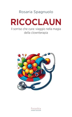Ricoclaun. Il sorriso che cura: viaggio nella magia della clownterapia (Forsythia. Narrativa e romanzi) von Ianieri