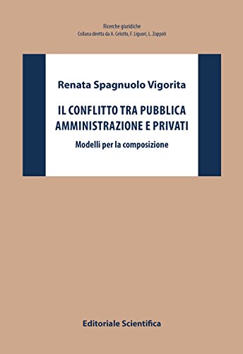 Il conflitto tra pubblica amministrazione e privati. Modelli per la composizione (Ricerche giuridiche. Nuovissima serie) von Editoriale Scientifica