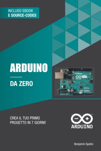 Arduino da zero: Crea il tuo primo progetto in 7 giorni (Imparare la tecnologia da zero) von Independently published