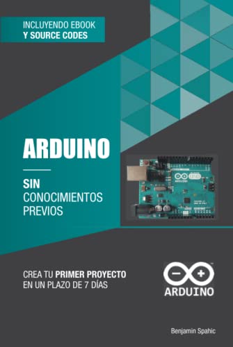 Arduino sin conocimientos previos: crea tu primer proyecto en un plazo de 7 días (Tecnología sin conocimientos previos) von Independently published