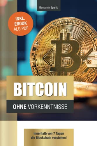 Bitcoin ohne Vorkenntnisse: Innerhalb von 7 Tagen die Blockchain verstehen (Technik ohne Vorkenntnisse)