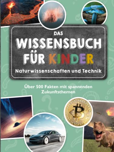 Das Wissensbuch für Kinder - Naturwissenschaften und Technik: Über 500 Fakten mit spannenden Zukunftsthemen - ab 8 Jahren