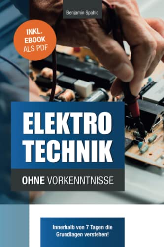 Elektrotechnik ohne Vorkenntnisse: Die Grundlagen innerhalb von 7 Tagen verstehen von Independently Published