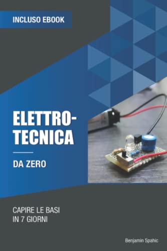 Elettrotecnica da zero: Capire le basi in 7 giorni (Imparare la tecnologia da zero) von Independently published