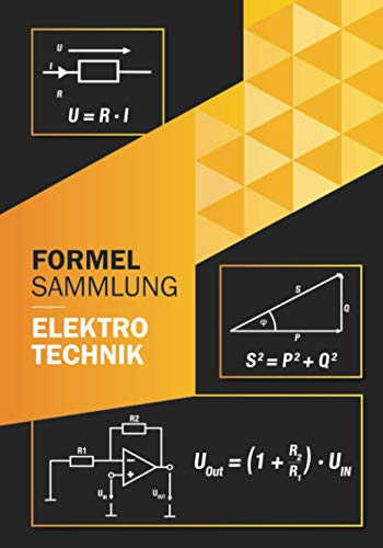 Formelsammlung Elektrotechnik: Perfekt für Ausbildung oder Studium Grundlagen und weiterführende Formeln (Technik ohne Vorkenntnisse)