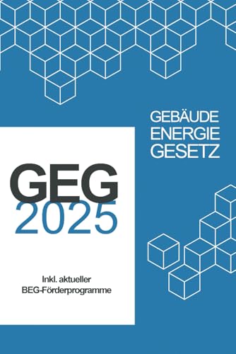 GEG – Gebäudeenergiegesetz: aktuelle Version inklusive der aktuellen Änderungen und BEG-Förderungen für KfW BAFA GEG – Gebäudeenergiegesetz: aktuelle Version inklusive der aktuellen Änderungen und BEG-Förderungen für KfW BAFA von Independently published