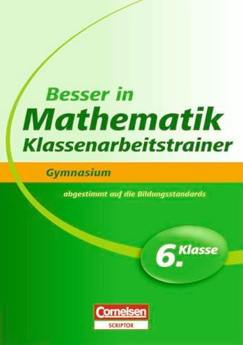 Besser in der Sekundarstufe I - Mathematik - Gymnasium: Klassenarbeitstrainer: 6. Schuljahr - Übungsbuch mit separatem Lösungsheft (24 S.) von Cornelsen Verlag Scriptor