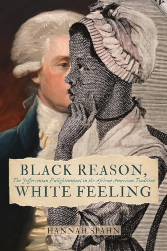 Black Reason, White Feeling: The Jeffersonian Enlightenment in the African American Tradition (Jeffersonian America) von University of Virginia Press
