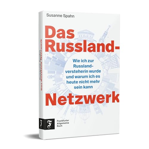 Das Russland-Netzwerk: Wie ich zur Russland-Versteherin wurde und warum ich es heute nicht mehr sein kann