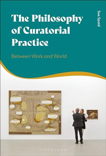 Philosophy of Curatorial Practice, The: Between Work and World