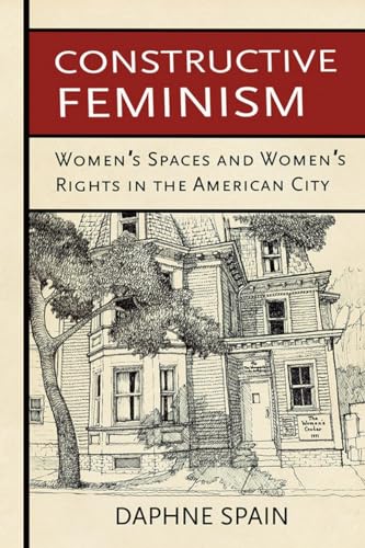 Constructive Feminism: Women's Spaces and Women's Rights in the American City
