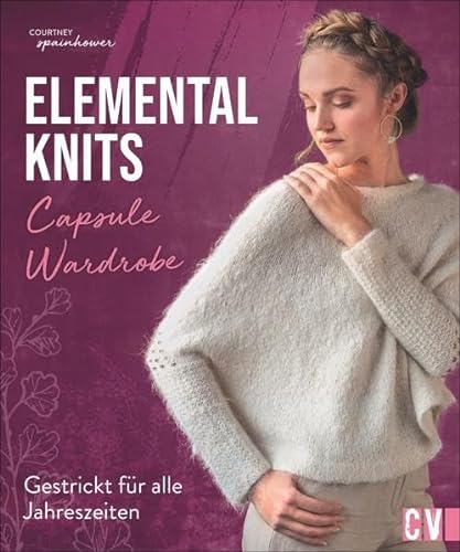 Elemental knits: Capsule-Wardrobe gestrickt für alle Jahreszeiten von Christophorus Verlag