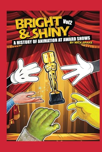 Bright & Shiny: A History of Animation at Award Shows Volume 2 von BearManor Media