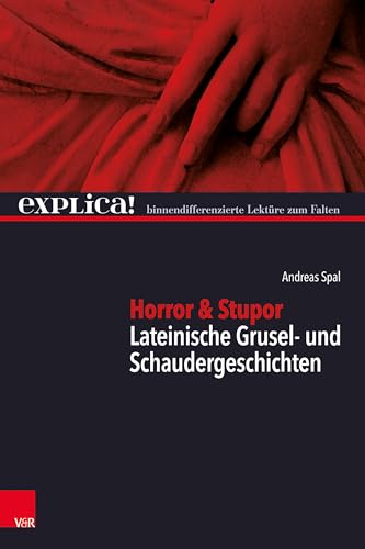 Horror & Stupor: Lateinische Grusel- und Schaudergeschichten (explica!: binnendifferenzierte Lektüre zum Falten) von Vandenhoeck + Ruprecht