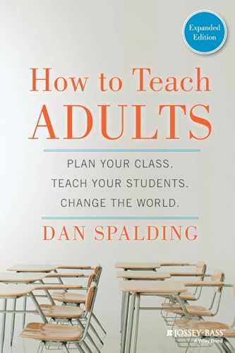 How to Teach Adults: Plan Your Class, Teach Your Students, Change the World: Plan Your Class, Teach Your Students, Change the World, Expanded Edition ... Higher and Adult Education (Paperback))