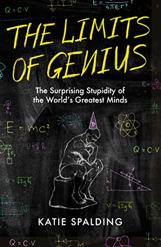 The Limits of Genius: The Surprising Stupidity of the World's Greatest Minds von Wildfire