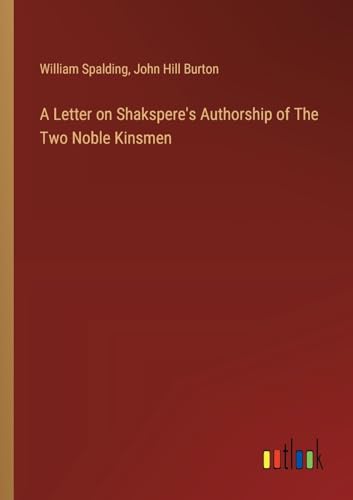 A Letter on Shakspere's Authorship of The Two Noble Kinsmen von Outlook Verlag