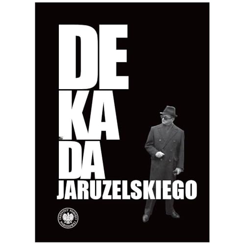 Dekada Jaruzelskiego: Z historii politycznej PRL 1980–1989/90 Dekada Jaruzelskiego: Z historii politycznej PRL 1980–1989/90 von IPN