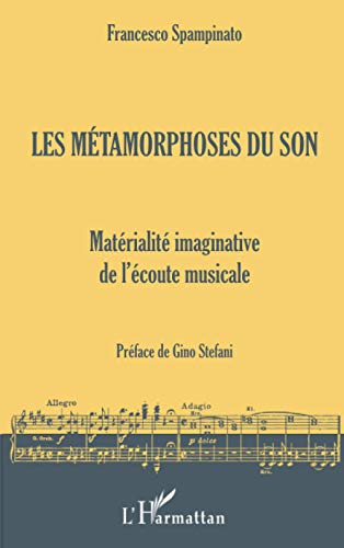 Les métamorphoses du son: Matérialité imaginative de l'écoute musicale von L'HARMATTAN