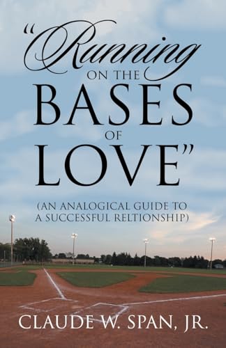 "Running on the Bases of Love": (AN ANALOGICAL GUIDE TO A SUCCESSFUL RELATIONSHIP) von Archway Publishing