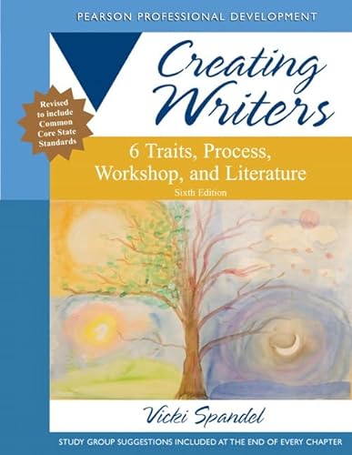 Creating Writers: 6 Traits, Process, Workshop, and Literature (Pearson Professional Development)