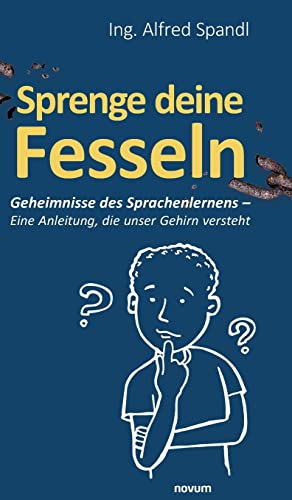 Sprenge deine Fesseln: Geheimnisse des Sprachenlernens – Eine Anleitung, die unser Gehirn versteht Sprenge deine Fesseln: Geheimnisse des Sprachenlernens – Eine Anleitung, die unser Gehirn versteht