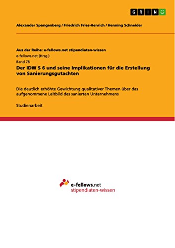 Der IDW S 6 und seine Implikationen für die Erstellung von Sanierungsgutachten: Die deutlich erhöhte Gewichtung qualitativer Themen über das aufgenommene Leitbild des sanierten Unternehmens von GRIN Verlag