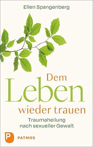 Dem Leben wieder trauen: Traumaheilung nach sexueller Gewalt von Patmos-Verlag