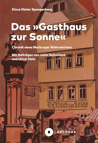Das »Gasthaus zur Sonne«: Chronik eines Marburger Wahrzeichens