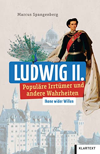 Ludwig II.: Populäre Irrtümer und andere Wahrheiten (Irrtümer und Wahrheiten) von Klartext