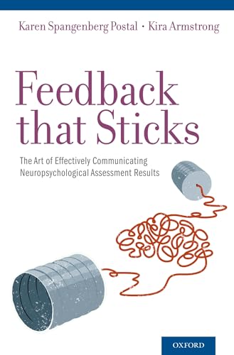 Feedback That Sticks: The Art of Effectively Communicating Neuropsychological Assessment Results: The Art of Communicating Neuropsychological Assessment Results